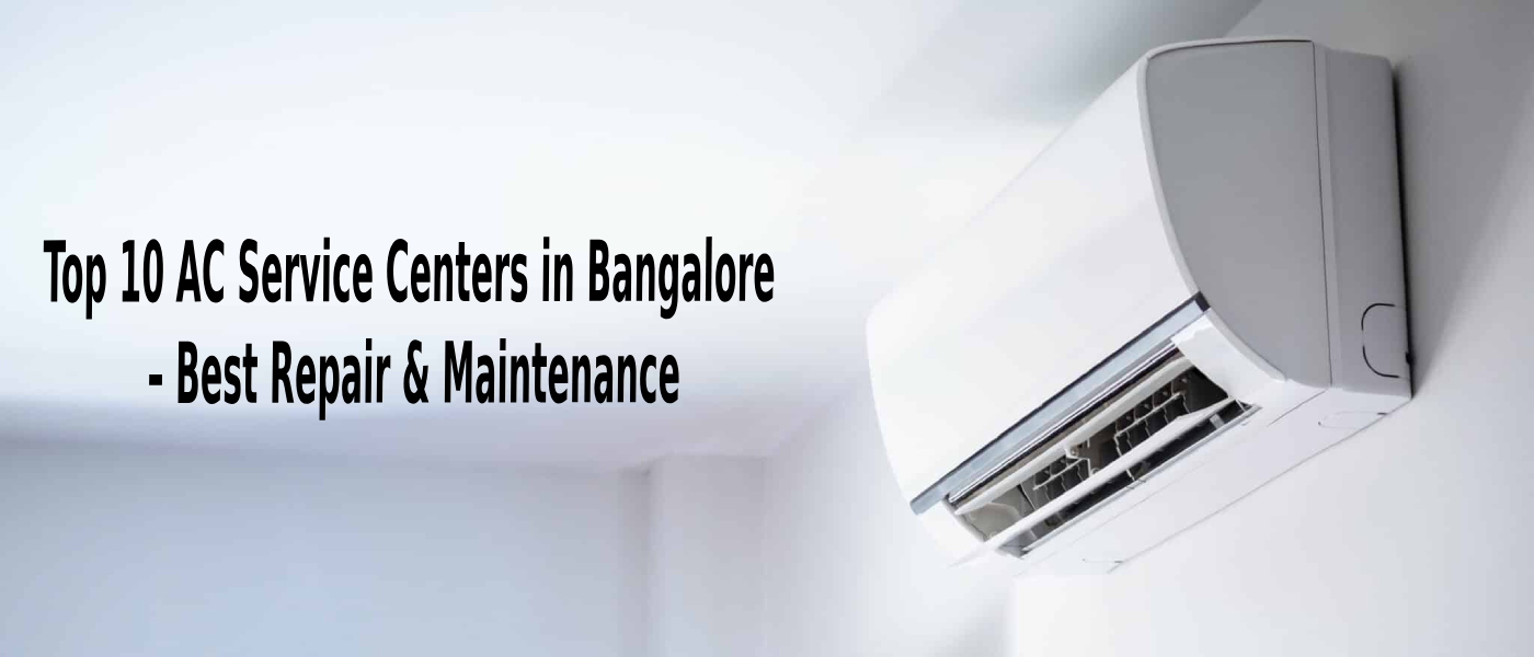 Top 10 AC Service Centers in Bangalore – Best Repair & Maintenance