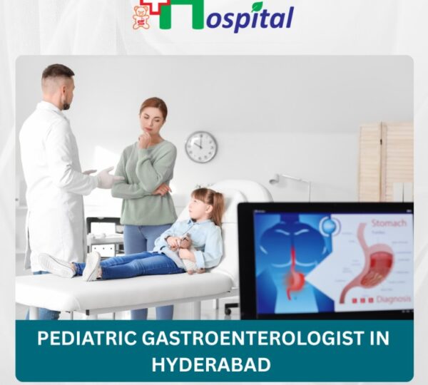 Expert Pediatric Gastroenterologist in Hyderabad for Digestive Health of Children